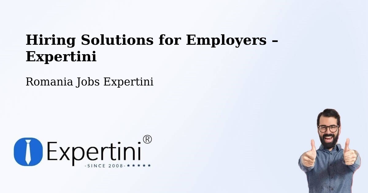 Hiring Solutions for Employers in Ghiroda - Ghiroda, Romania Jobs Expertini