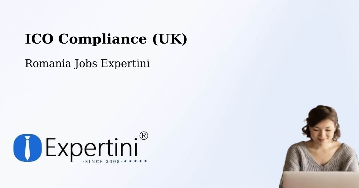 UK Data Protection & ICO Compliance – Ghiroda - Romania Jobs Expertini